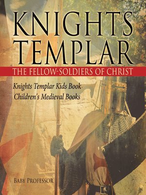 cover image of Knights Templar the Fellow-Soldiers of Christ--Knights Templar Kids Book--Children's Medieval Books